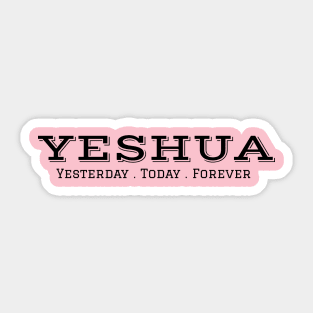 Yeshua, Yesterday, Today, Forever Sticker